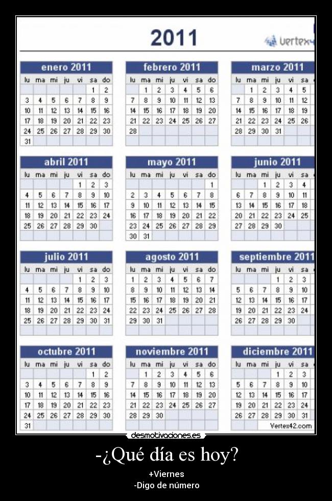 -¿Qué día es hoy? - +Viernes
-Digo de número