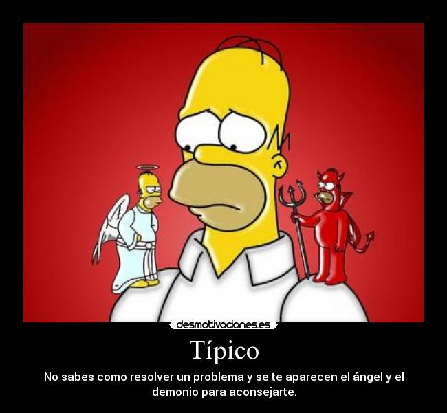 Típico - No sabes como resolver un problema y se te aparecen el ángel y el
demonio para aconsejarte.
