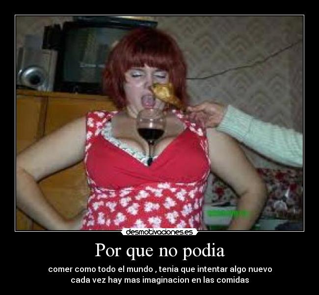 Por que no podia - comer como todo el mundo , tenia que intentar algo nuevo
cada vez hay mas imaginacion en las comidas