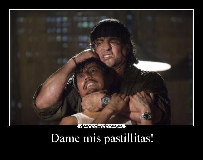 Dame mis pastillitas! -