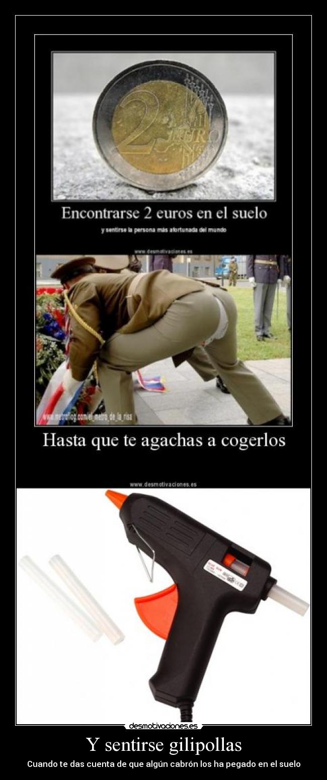 Y sentirse gilipollas -