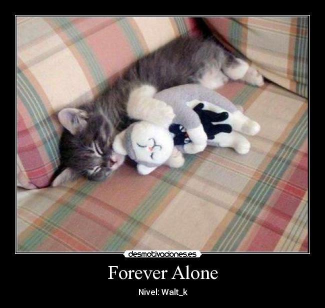 Forever Alone - 