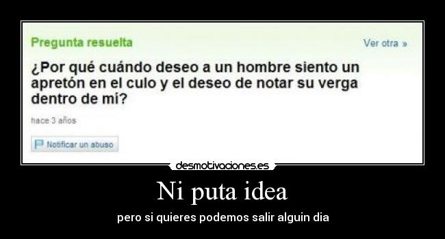 Ni puta idea - pero si quieres podemos salir alguin dia