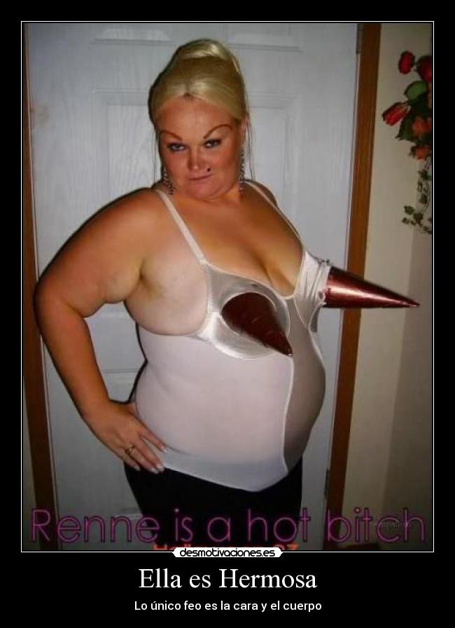 Ella es Hermosa - Lo único feo es la cara y el cuerpo