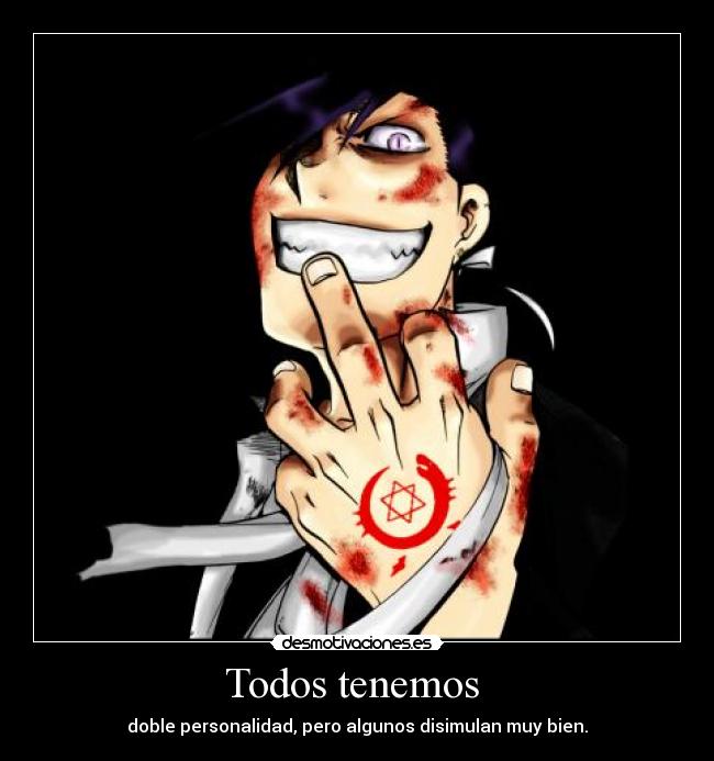 Todos tenemos - doble personalidad, pero algunos disimulan muy bien.