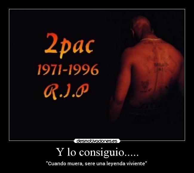 Y lo consiguio..... - Cuando muera, sere una leyenda viviente