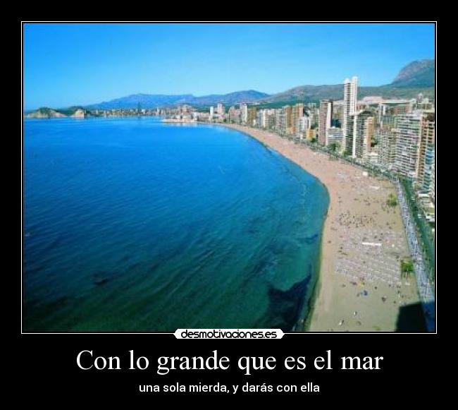 Con lo grande que es el mar -