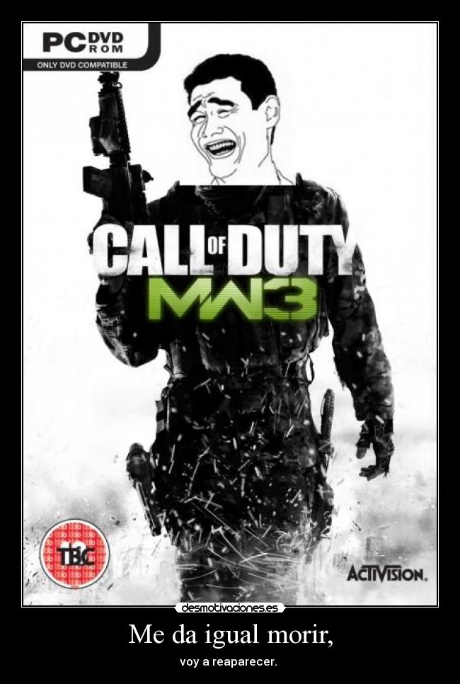 Me da igual morir, - voy a reaparecer.