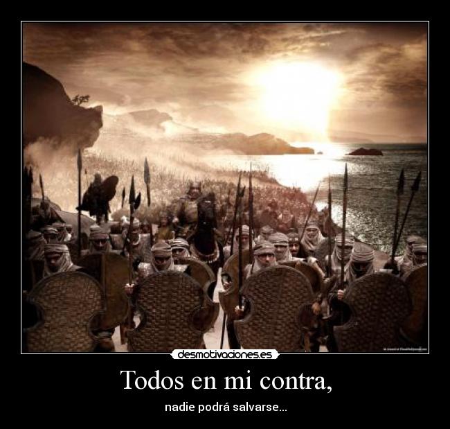 Todos en mi contra, -