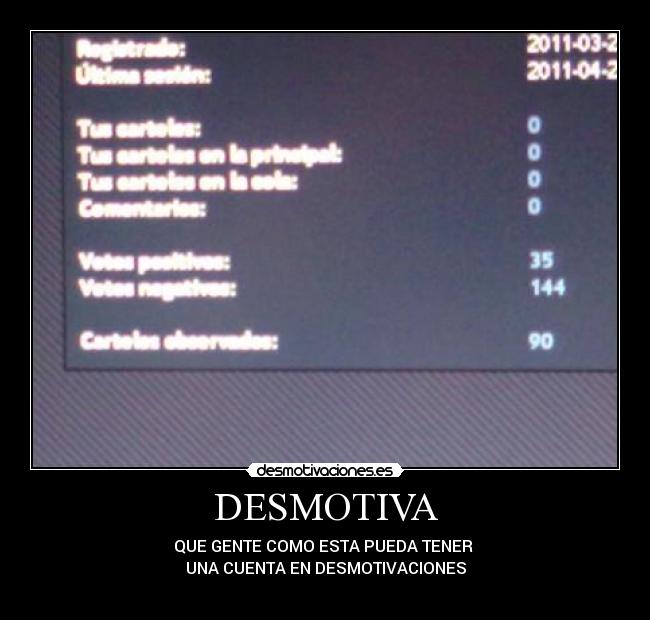 DESMOTIVA - QUE GENTE COMO ESTA PUEDA TENER 
UNA CUENTA EN DESMOTIVACIONES
