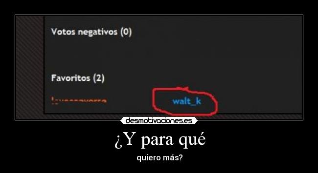 ¿Y para qué - quiero más?