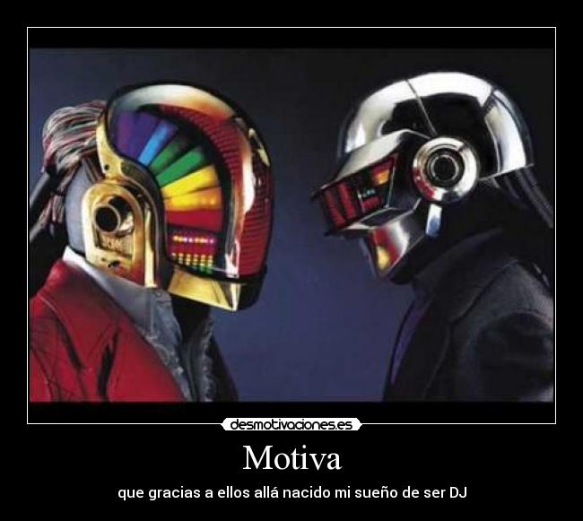 Motiva - que gracias a ellos allá nacido mi sueño de ser DJ