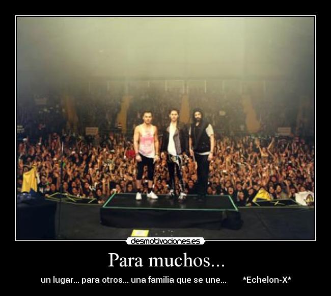 Para muchos... - un lugar... para otros... una familia que se une... *Echelon-X*