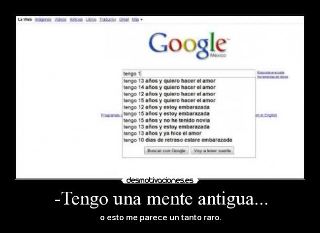 -Tengo una mente antigua... - o esto me parece un tanto raro.
