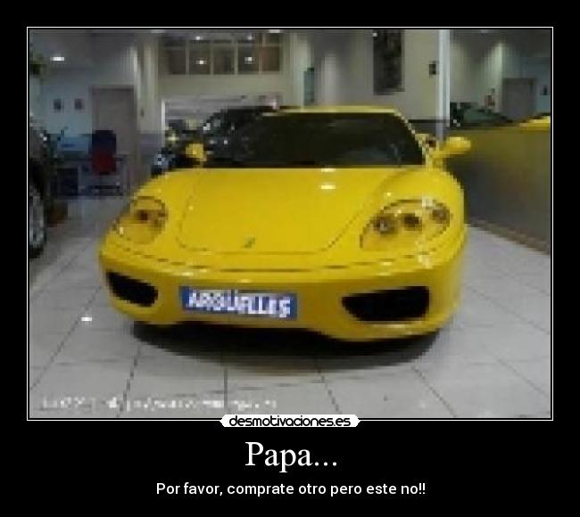 Papa... - Por favor, comprate otro pero este no!!