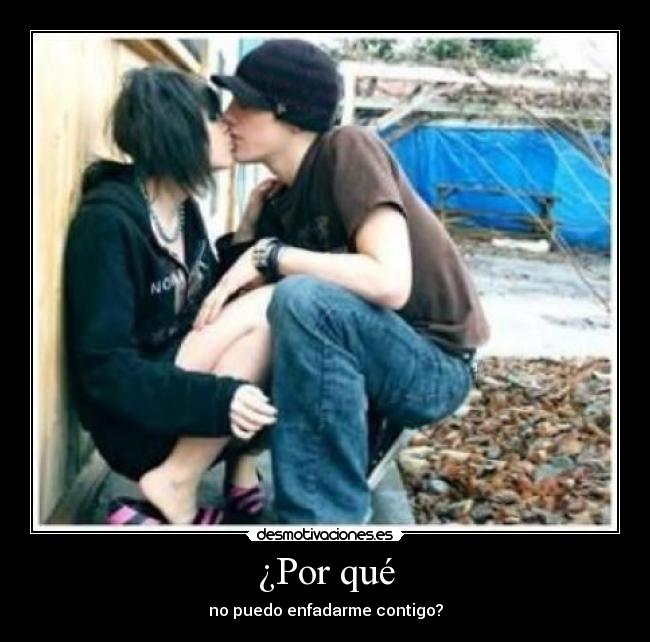 ¿Por qué - no puedo enfadarme contigo?