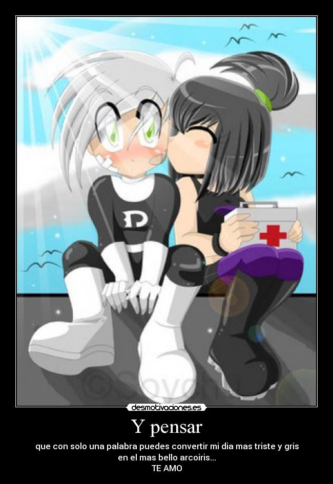 Y pensar - que con solo una palabra puedes convertir mi dia mas triste y gris
en el mas bello arcoiris...
TE AMO