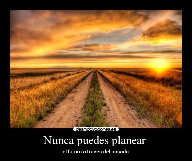Nunca puedes planear - el futuro a través del pasado.