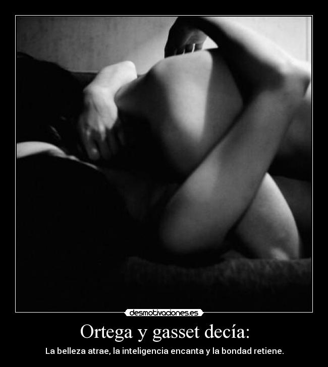 Ortega y gasset decía: -