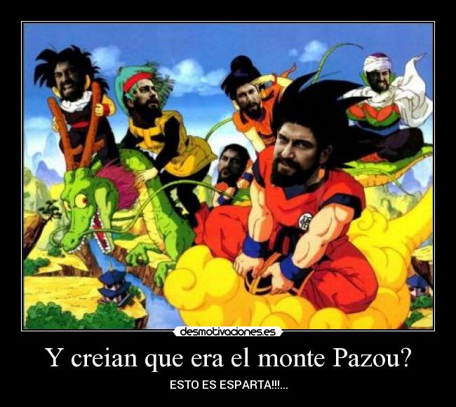 Y creian que era el monte Pazou? - ESTO ES ESPARTA!!!...