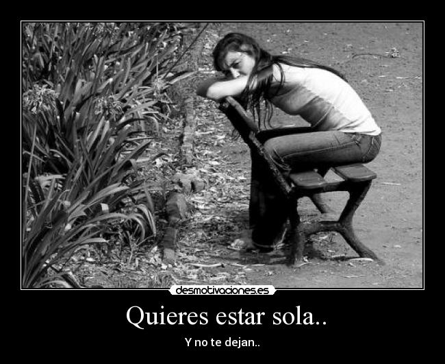  Quieres estar sola.. - 