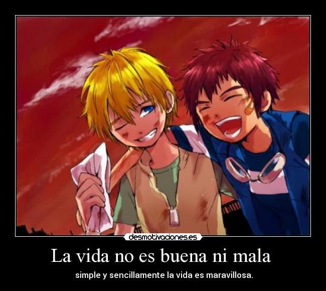 La vida no es buena ni mala -