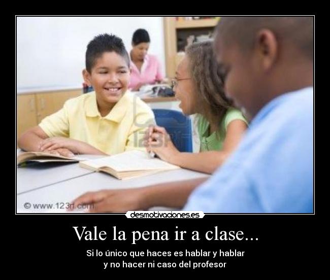 Vale la pena ir a clase... -