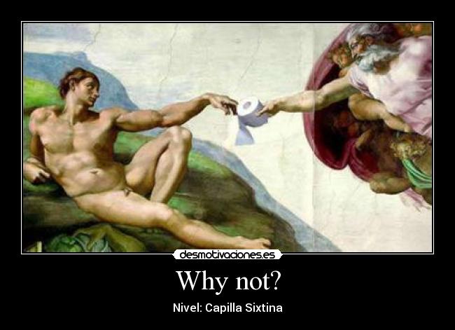 Why not? - Nivel: Capilla Sixtina