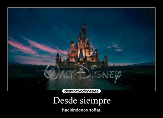 Desde siempre - haciéndonos soñar.