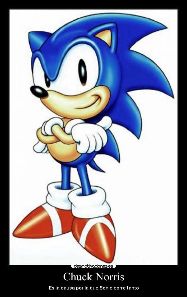 Chuck Norris - Es la causa por la que Sonic corre tanto