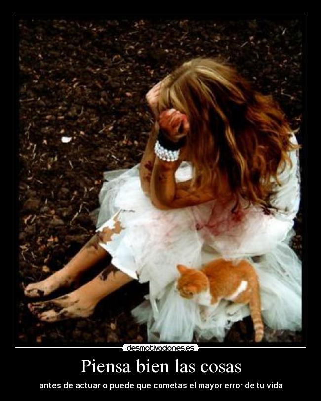 Piensa bien las cosas - antes de actuar o puede que cometas el mayor error de tu vida