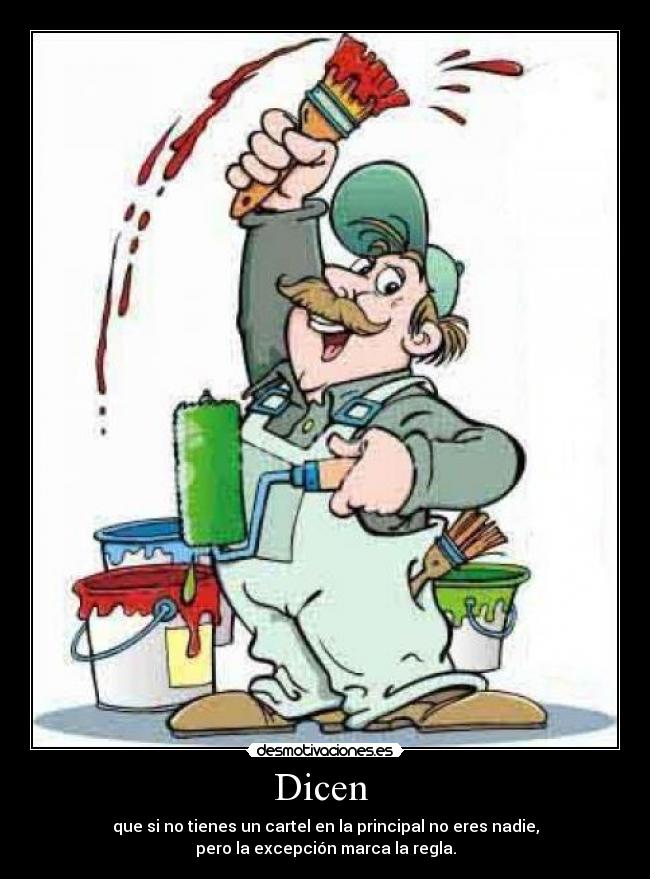 Dicen - que si no tienes un cartel en la principal no eres nadie,
pero la excepción marca la regla.