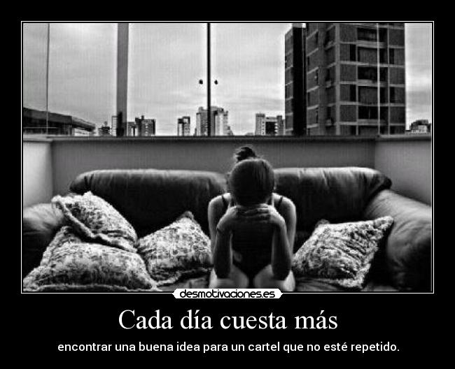 Cada día cuesta más - encontrar una buena idea para un cartel que no esté repetido.