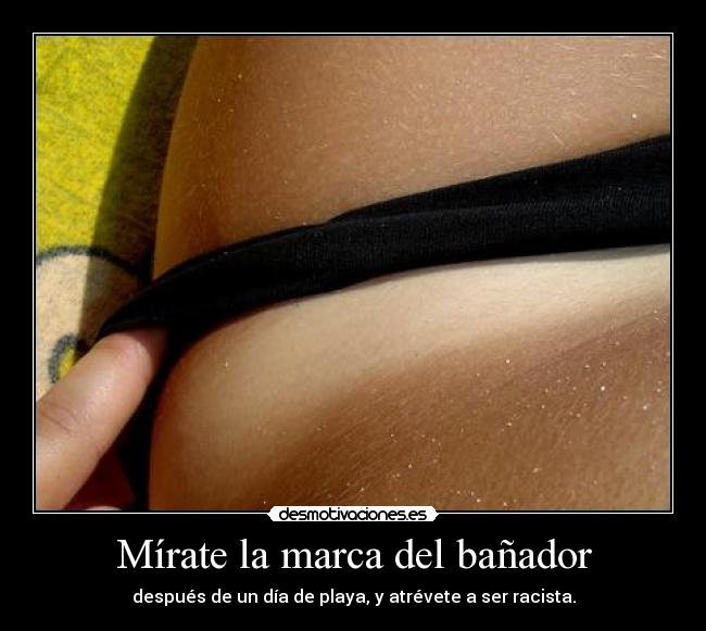 Mírate la marca del bañador - después de un día de playa, y atrévete a ser racista.