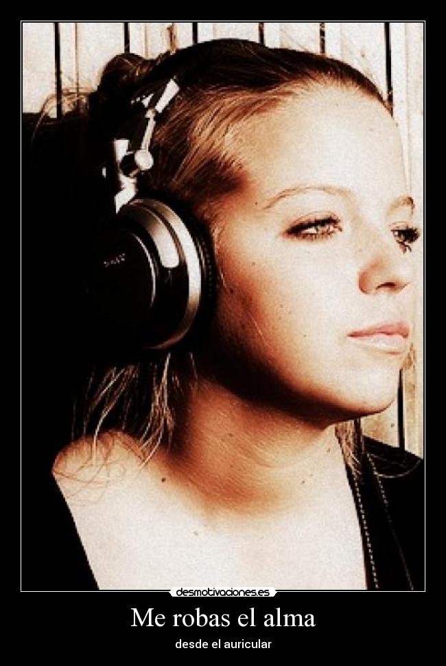Me robas el alma - desde el auricular
