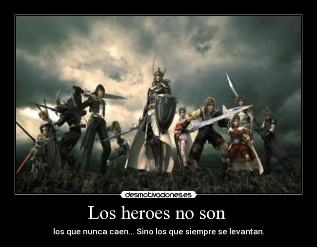 Los heroes no son  - los que nunca caen... Sino los que siempre se levantan.