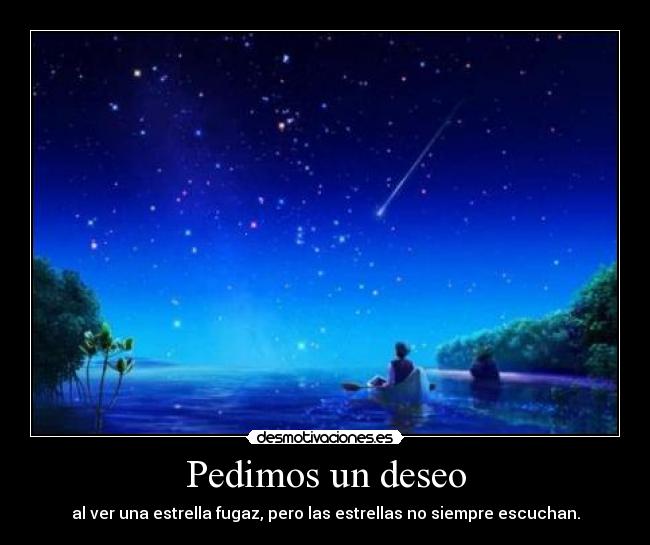 Pedimos un deseo - al ver una estrella fugaz, pero las estrellas no siempre escuchan.