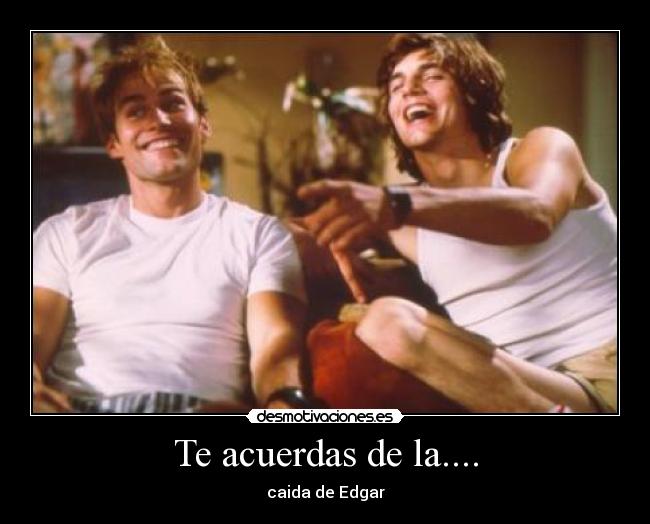 Te acuerdas de la.... -