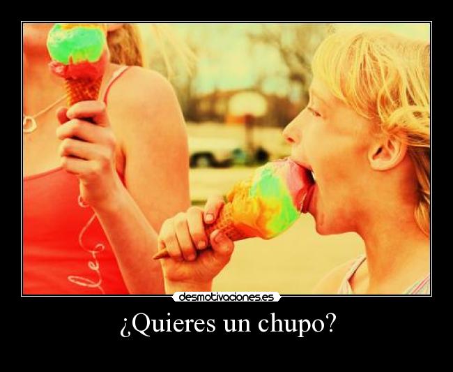 ¿Quieres un chupo? - 