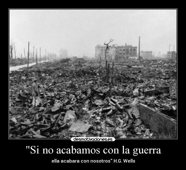 Si no acabamos con la guerra - ella acabara con nosotros H.G. Wells