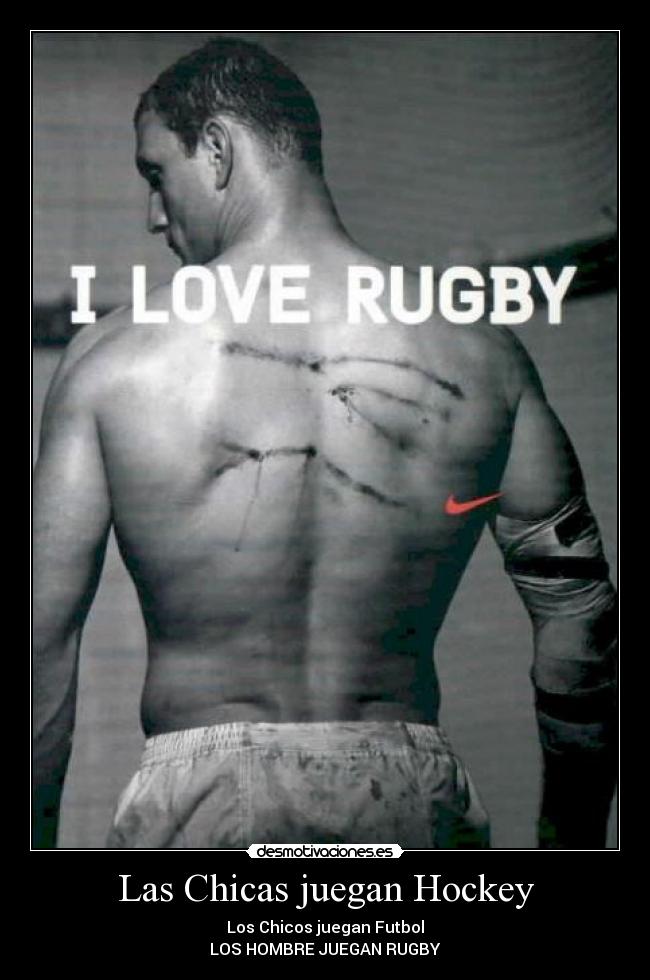 Las Chicas juegan Hockey - Los Chicos juegan Futbol
LOS HOMBRE JUEGAN RUGBY