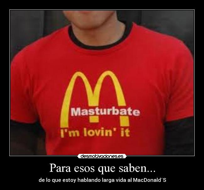 Para esos que saben... - de lo que estoy hablando larga vida al MacDonald´S