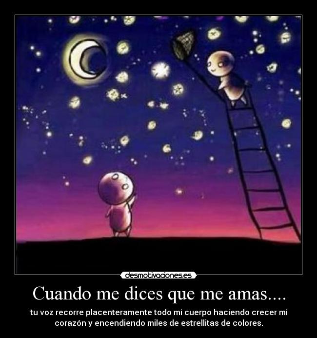 Cuando me dices que me amas.... Desmotivaciones