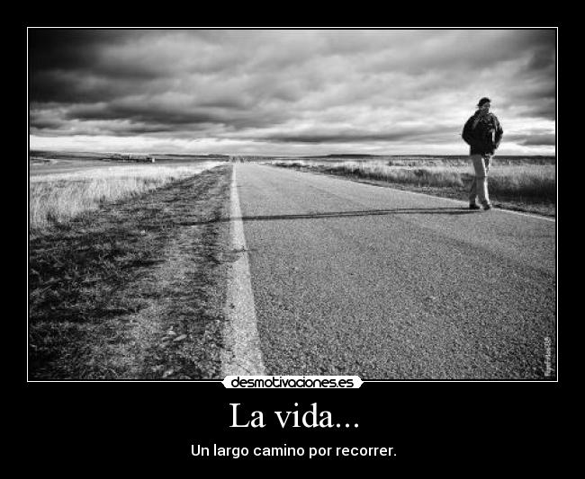 La vida... -