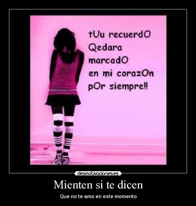 Mienten si te dicen - Que no te amo en este momento