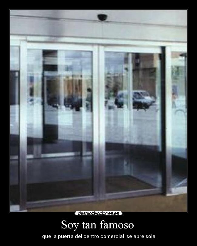 Soy tan famoso - que la puerta del centro comercial se abre sola