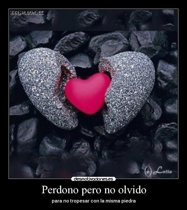 Perdono pero no olvido - para no tropesar con la misma piedra