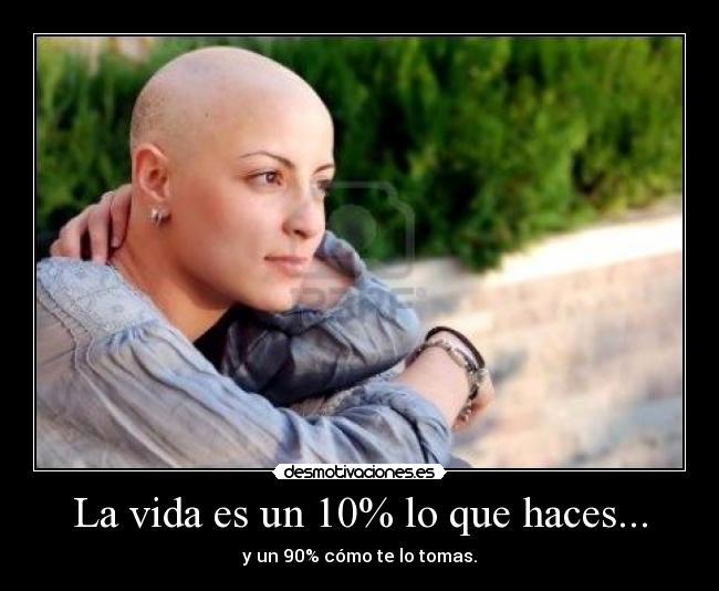 La vida es un 10% lo que haces... -