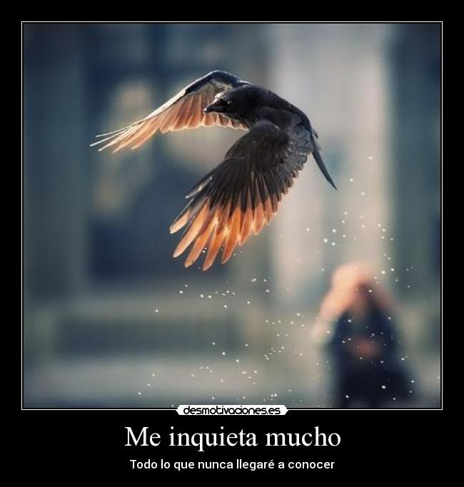 Me inquieta mucho - 