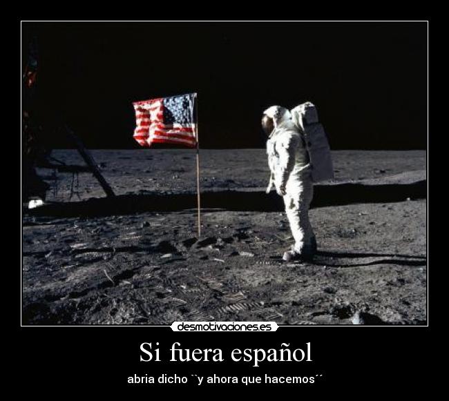 Si fuera español - abria dicho ``y ahora que hacemos´´